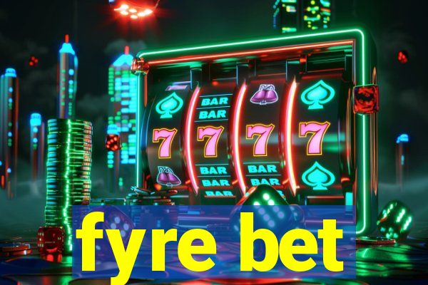 fyre bet