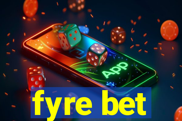 fyre bet