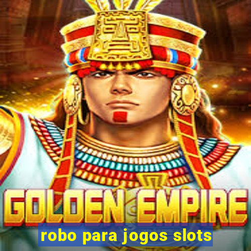 robo para jogos slots