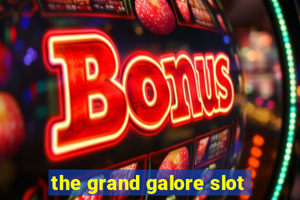 the grand galore slot