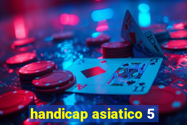 handicap asiatico 5