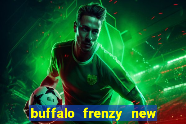 buffalo frenzy new slot game