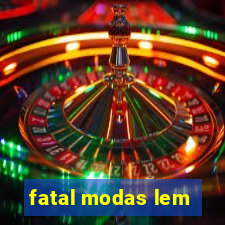 fatal modas lem