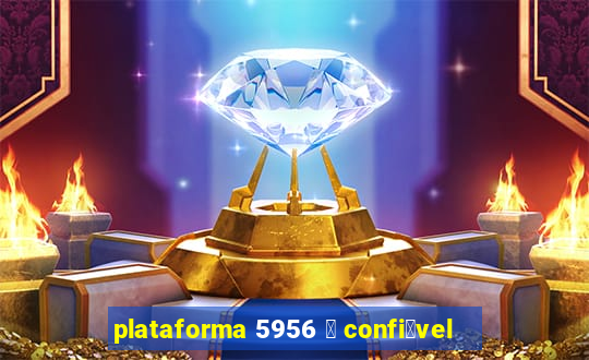 plataforma 5956 茅 confi谩vel