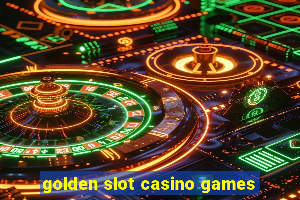 golden slot casino games