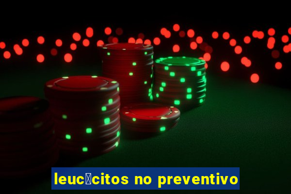 leuc贸citos no preventivo