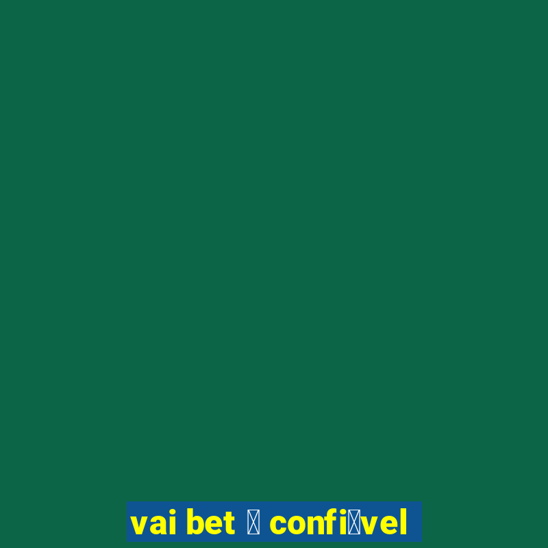 vai bet 茅 confi谩vel