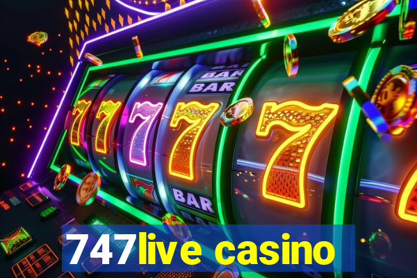 747live casino