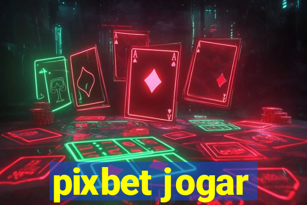 pixbet jogar