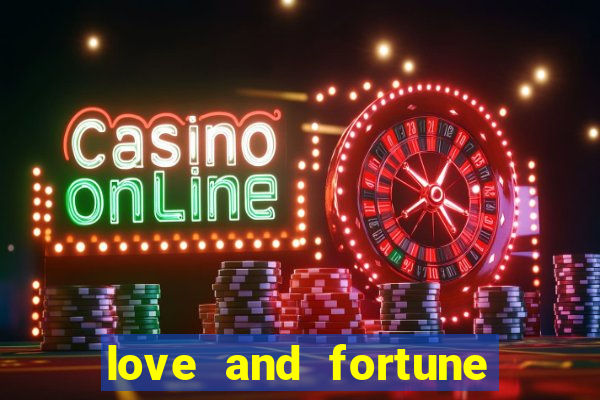 love and fortune assistir online