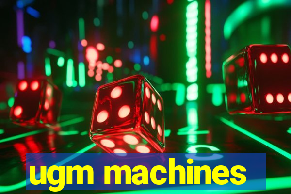 ugm machines