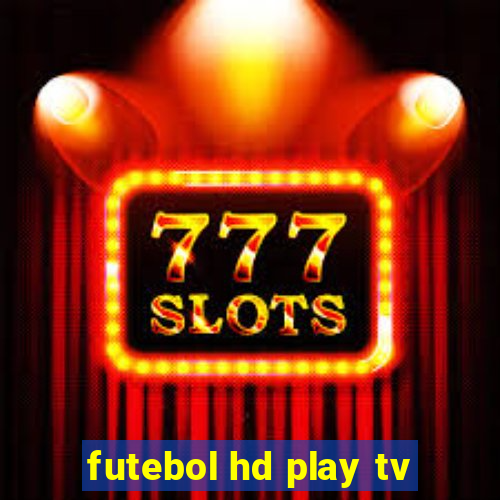 futebol hd play tv