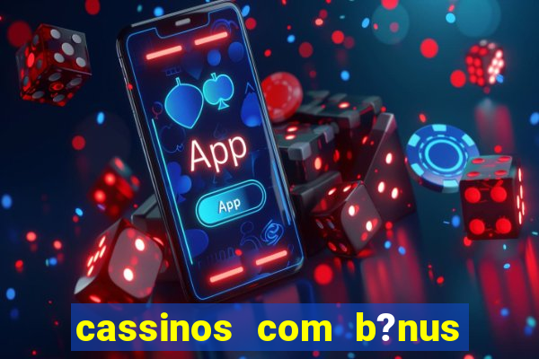 cassinos com b?nus sem depósito