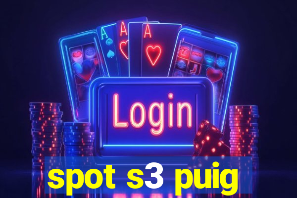 spot s3 puig