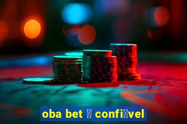 oba bet 茅 confi谩vel