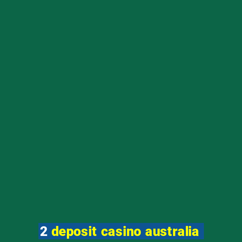 2 deposit casino australia