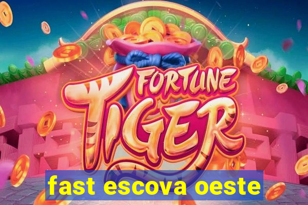 fast escova oeste