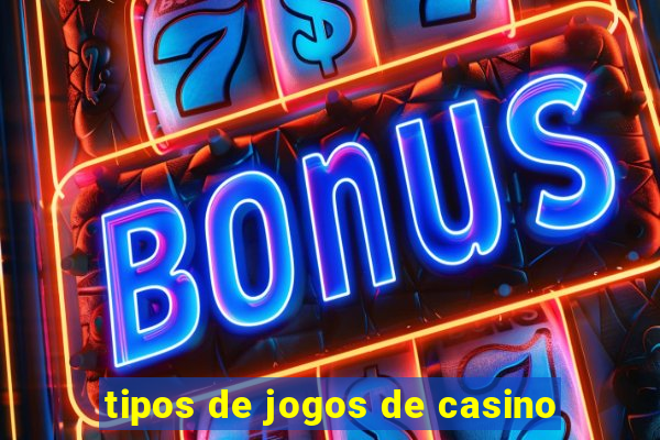 tipos de jogos de casino