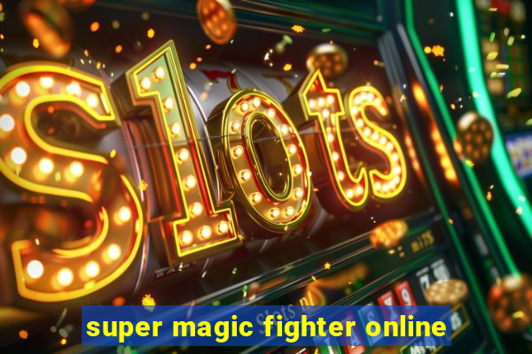 super magic fighter online