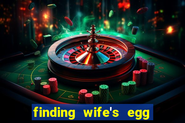 finding wife's egg money 3