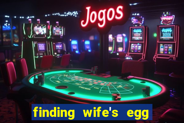 finding wife's egg money 3