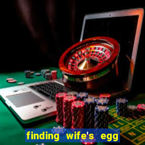 finding wife's egg money 3