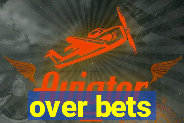 over bets