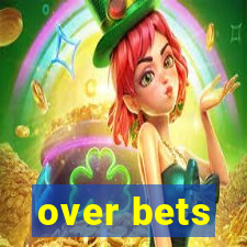 over bets