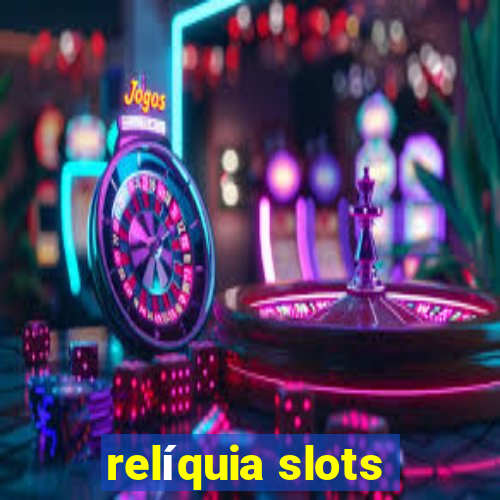 relíquia slots