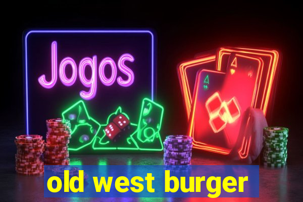 old west burger