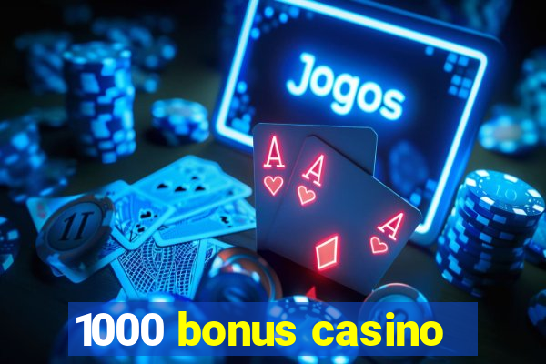 1000 bonus casino