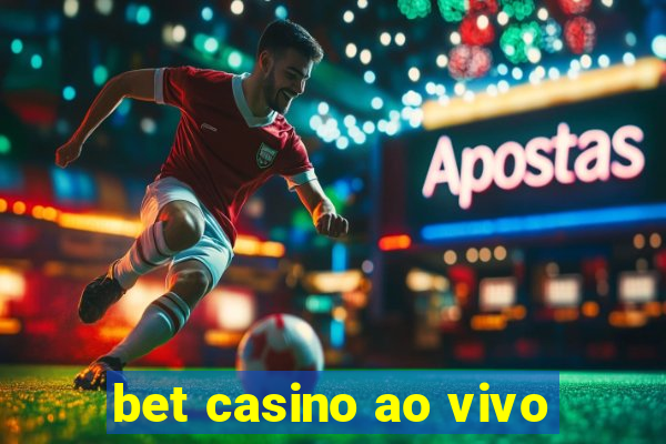 bet casino ao vivo