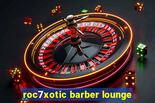 roc7xotic barber lounge