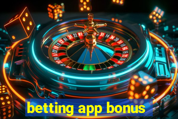 betting app bonus