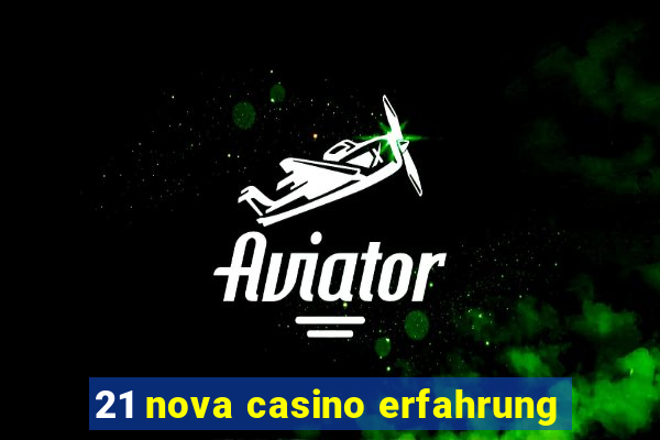 21 nova casino erfahrung