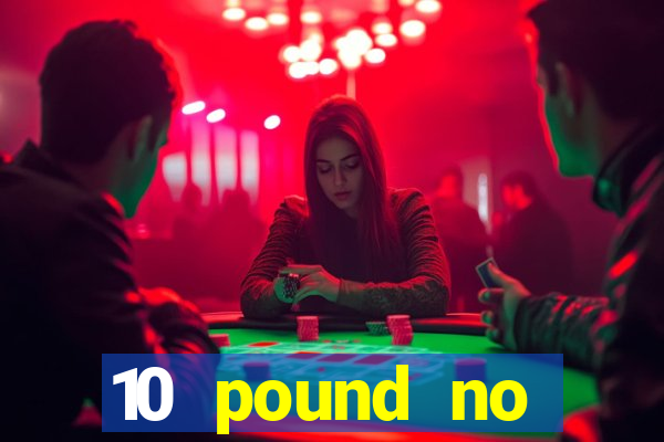 10 pound no deposit casino