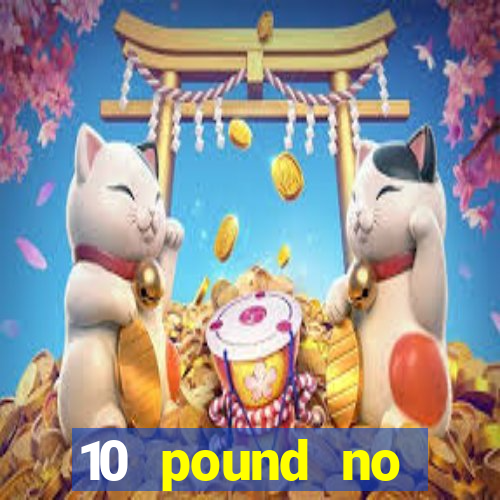 10 pound no deposit casino