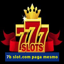 7b slot.com paga mesmo