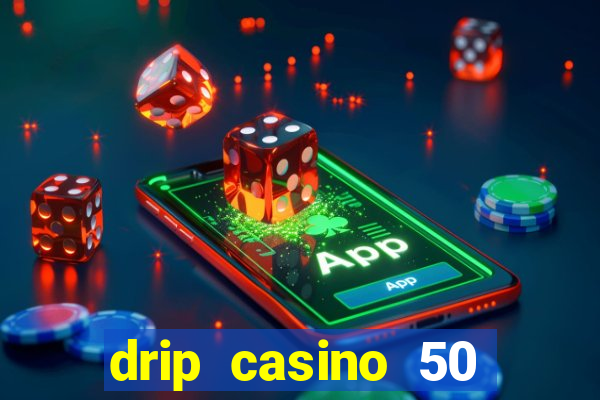 drip casino 50 free spins