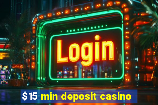 $15 min deposit casino