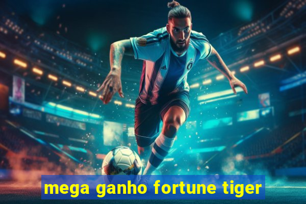 mega ganho fortune tiger