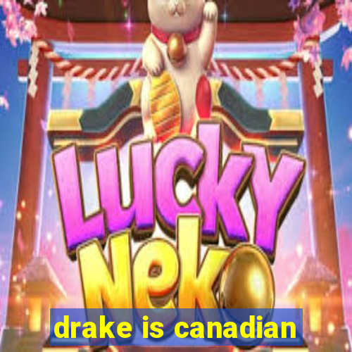 drake is canadian