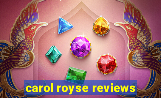 carol royse reviews