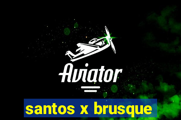 santos x brusque