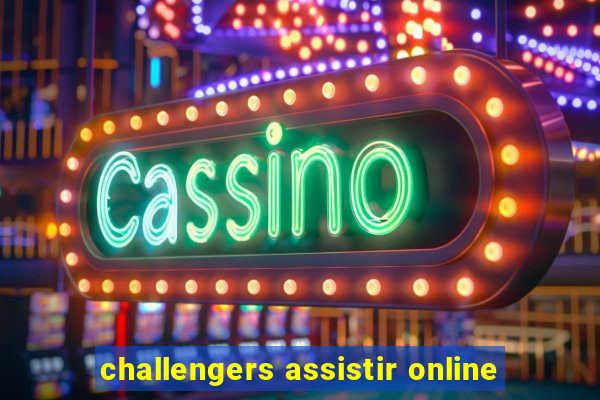 challengers assistir online