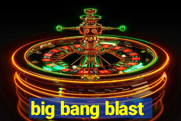 big bang blast