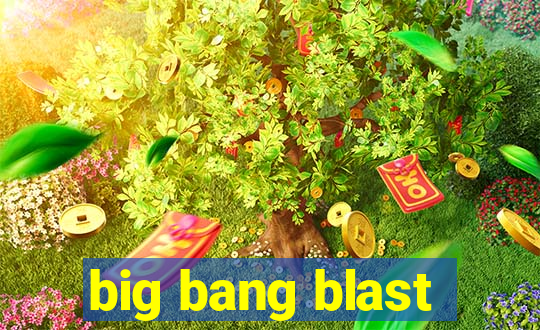 big bang blast