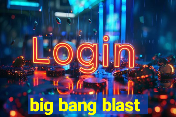 big bang blast