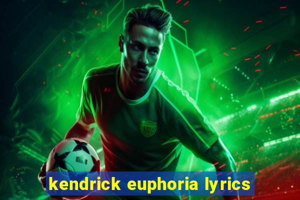 kendrick euphoria lyrics