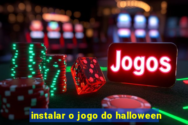 instalar o jogo do halloween